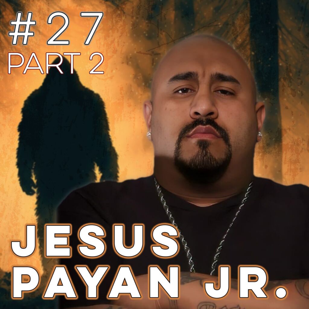27 Pt 2 | Jesus Payan Jr. - Photographic Evidence of Bigfoot