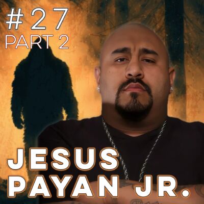 27 Pt 2 | Jesus Payan Jr. – Photographic Evidence of Bigfoot
