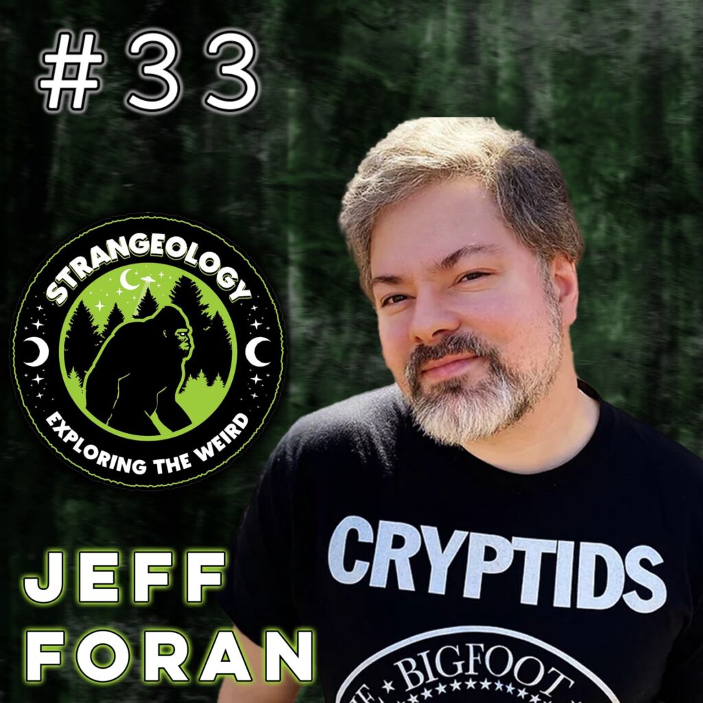 33 | Jeff Foran from Strangeology - Spirits, Orbs, NE Cryptids and Stardust Ranch
