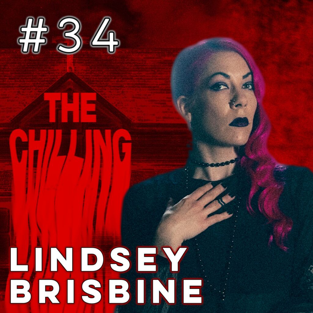 34 | Lindsey Brisbine of The Chilling Podcast - Demonic Haunting in Ohio