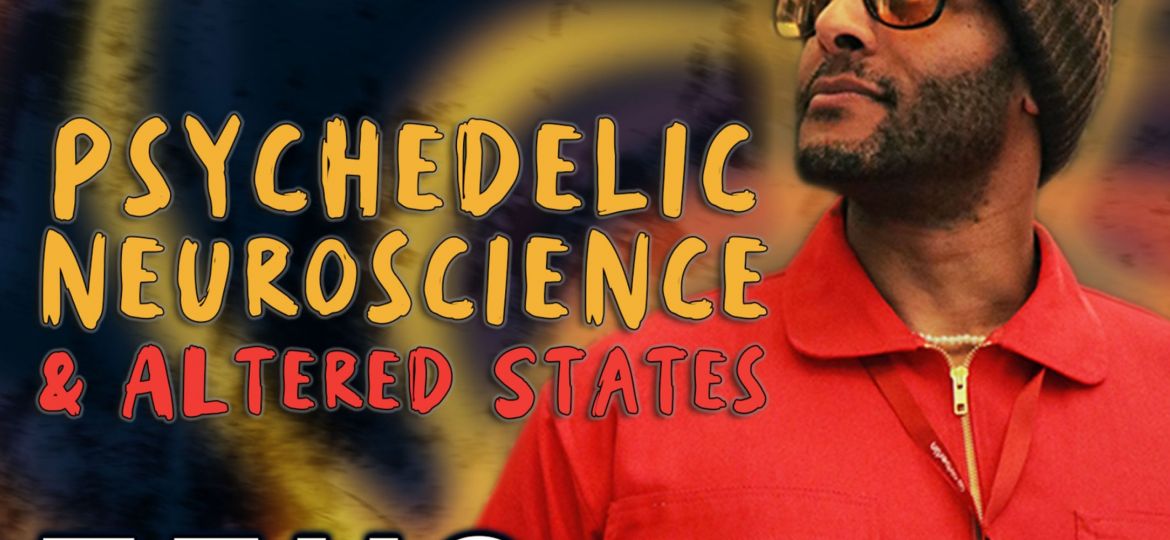 Psychadelic Neuroscience & Altered States | Zeus Tipado